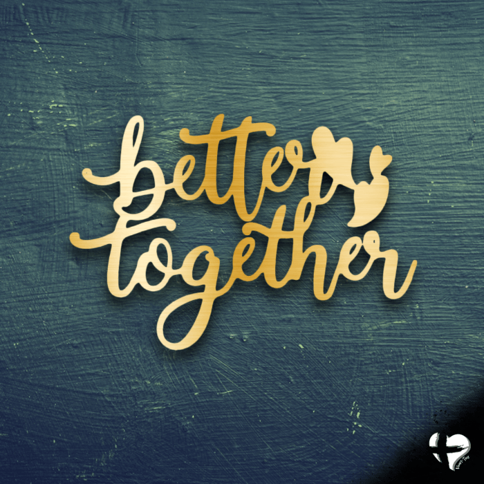 Better Together Laser Cut Metal Sign Custom Gold 12" 